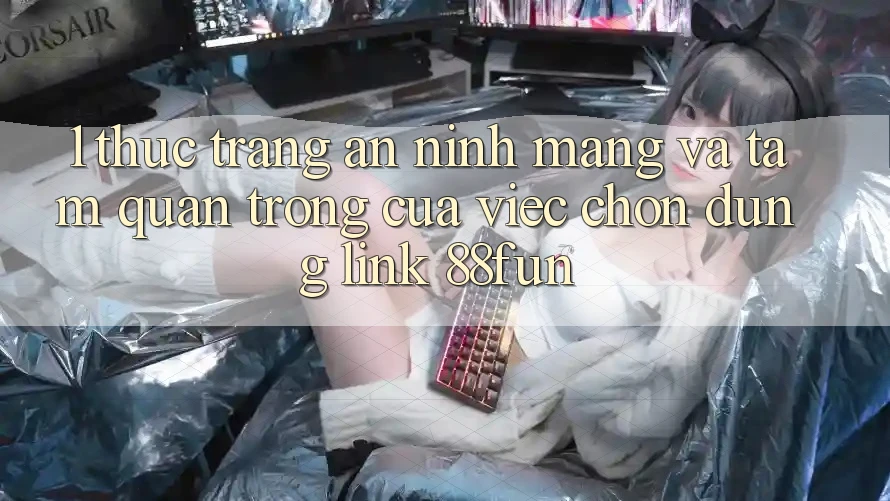 1. Thực Trạng An Ninh Mạng Và Tầm Quan Trọng Của Việc Chọn Đúng Link 88fun 1. Thực Trạng An Ninh Mạng Và Tầm Quan Trọng Của Việc Chọn Đúng Link 88fun