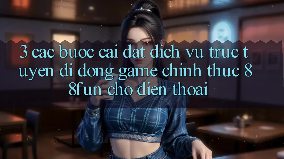 3. Các bước Cài đặt Dịch vụ trực tuyến di động Game Chính Thức 88fun Cho Điện Thoại