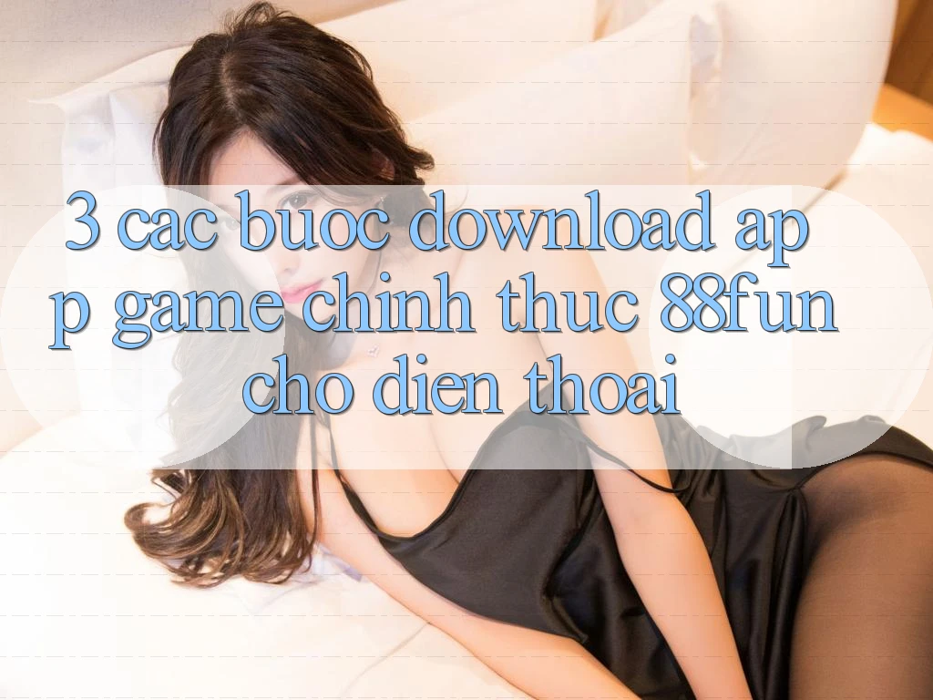 3. Các bước Download App Game Chính Thức 88fun Cho Điện Thoại 3. Các bước Download App Game Chính Thức 88fun Cho Điện Thoại