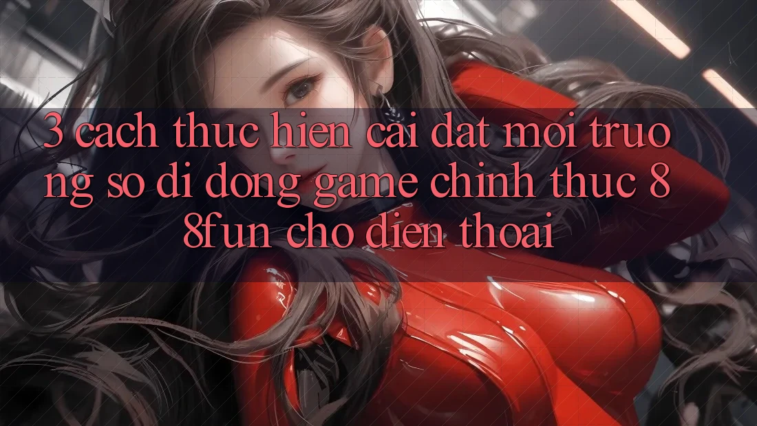 3. Cách thực hiện Cài đặt Môi trường số di động Game Chính Thức 88fun Cho Điện Thoại