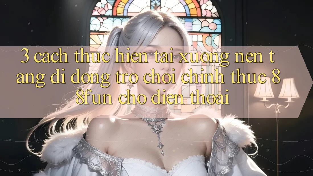 3. Cách thực hiện Tải xuống Nền tảng di động Trò chơi Chính Thức 88fun Cho Điện Thoại