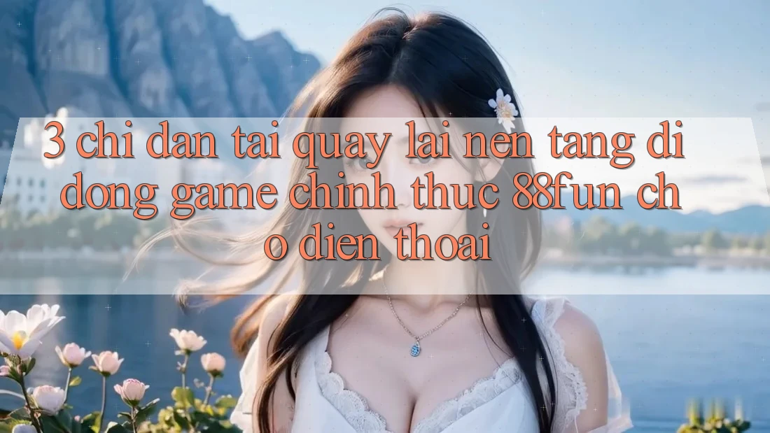 3. Chỉ dẫn Tải quay lại Nền tảng di động Game Chính Thức 88fun Cho Điện Thoại