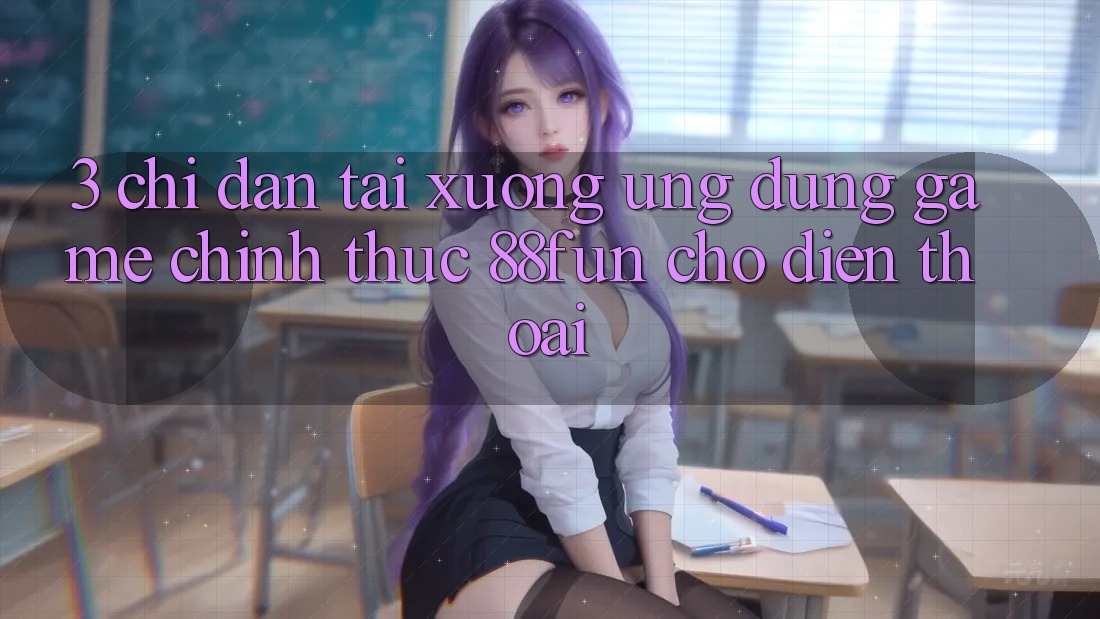 3. Chỉ dẫn Tải xuống Ứng dụng Game Chính Thức 88fun Cho Điện Thoại 3. Chỉ dẫn Tải xuống Ứng dụng Game Chính Thức 88fun Cho Điện Thoại