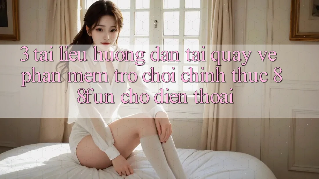 3. Tài liệu hướng dẫn Tải quay về Phần mềm Trò chơi Chính Thức 88fun Cho Điện Thoại