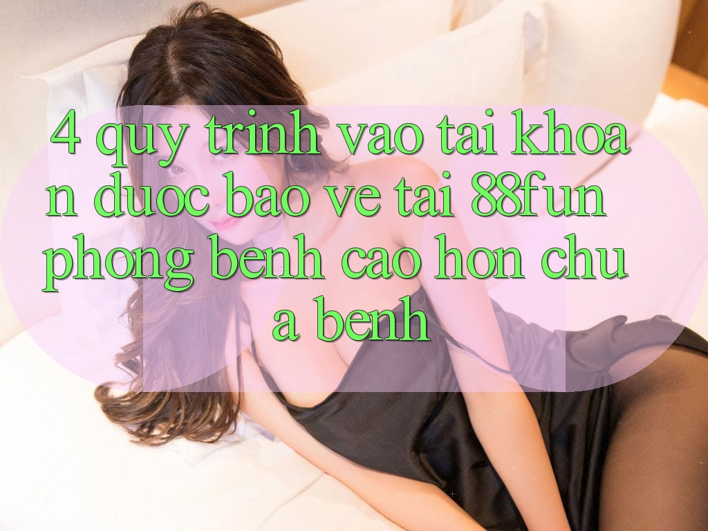 4. Quy Trình Vào tài khoản Được bảo vệ Tại 88fun: Phòng Bệnh Cao hơn Chữa Bệnh 4. Quy Trình Vào tài khoản Được bảo vệ Tại 88fun: Phòng Bệnh Cao hơn Chữa Bệnh