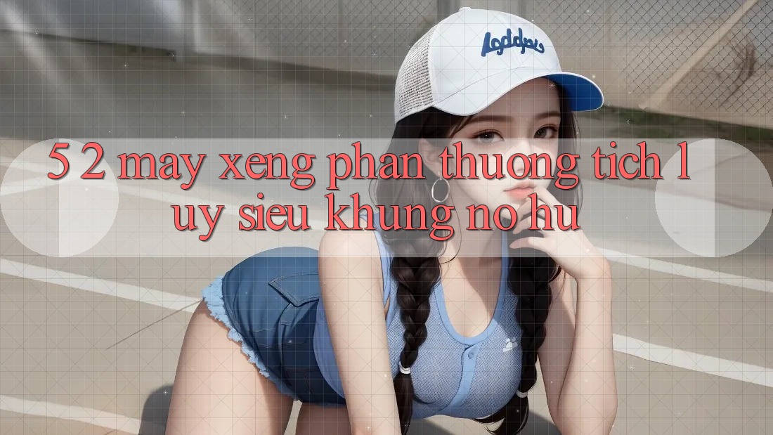 5. 2. Máy xèng Phần thưởng tích lũy Siêu Khủng (Nổ hũ)