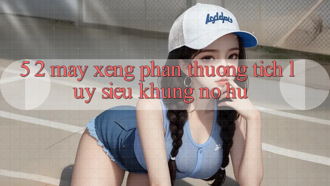 5. 2. Máy xèng Phần thưởng tích lũy Siêu Khủng (Nổ hũ)