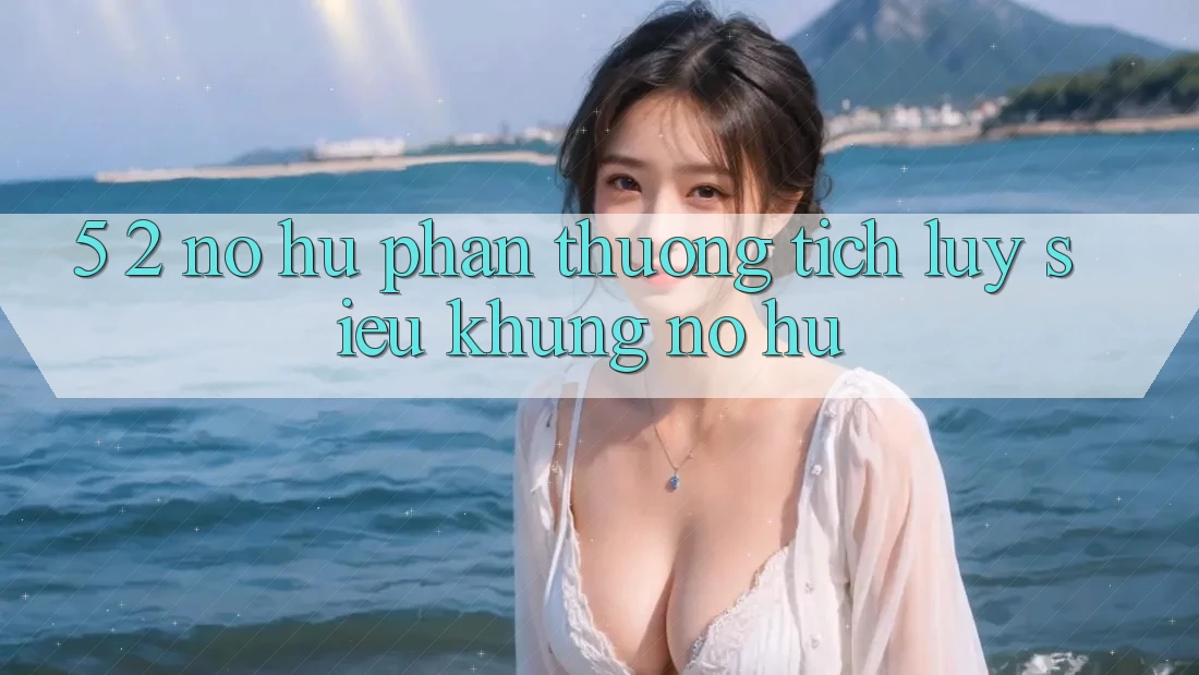 5. 2. Nổ Hũ Phần thưởng tích lũy Siêu Khủng (Nổ hũ)