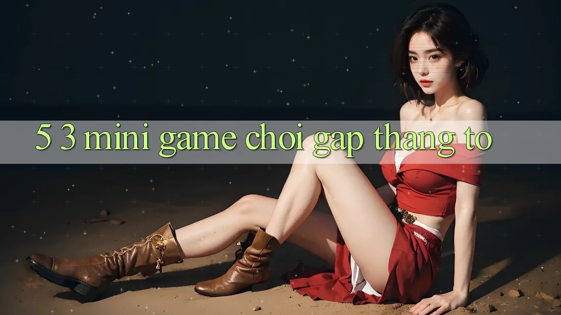 5. 3. Mini Game Chơi Gấp Thắng To