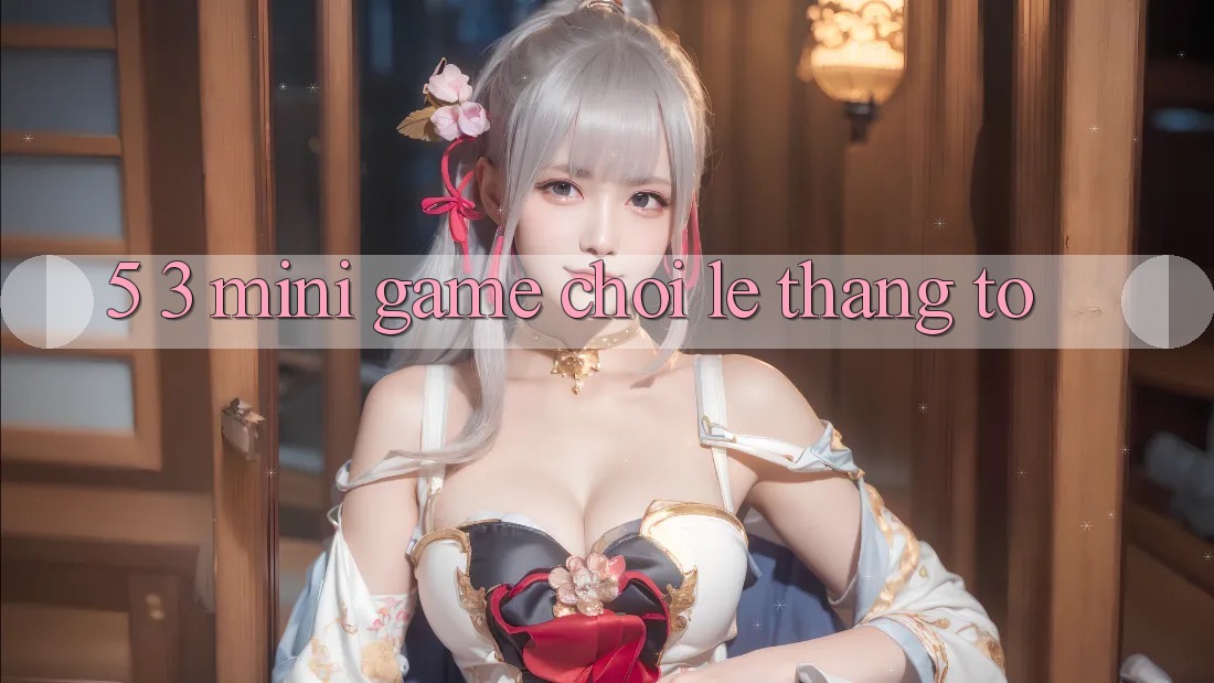 5. 3. Mini Game Chơi Lẹ Thắng To