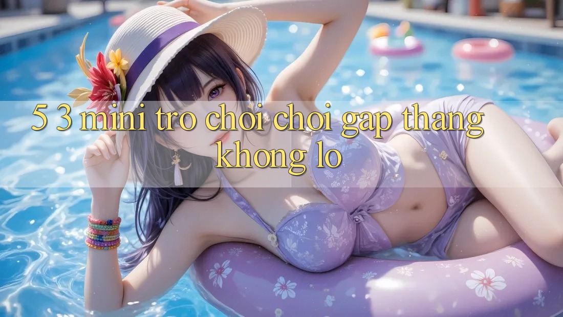 5. 3. Mini Trò chơi Chơi Gấp Thắng Khổng lồ