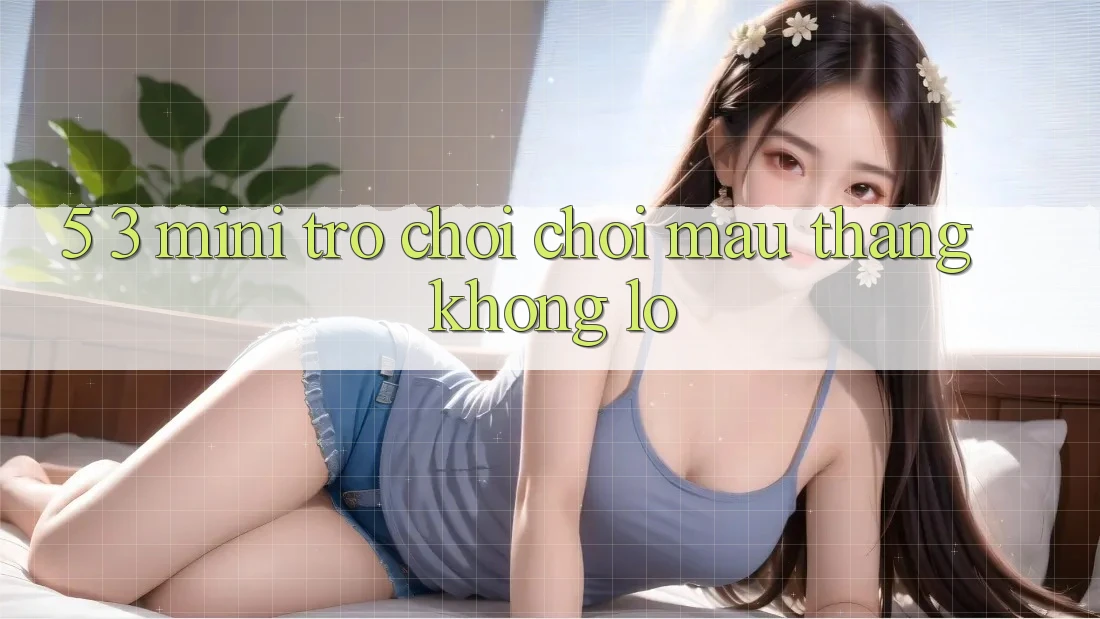 5. 3. Mini Trò chơi Chơi Mau Thắng Khổng lồ