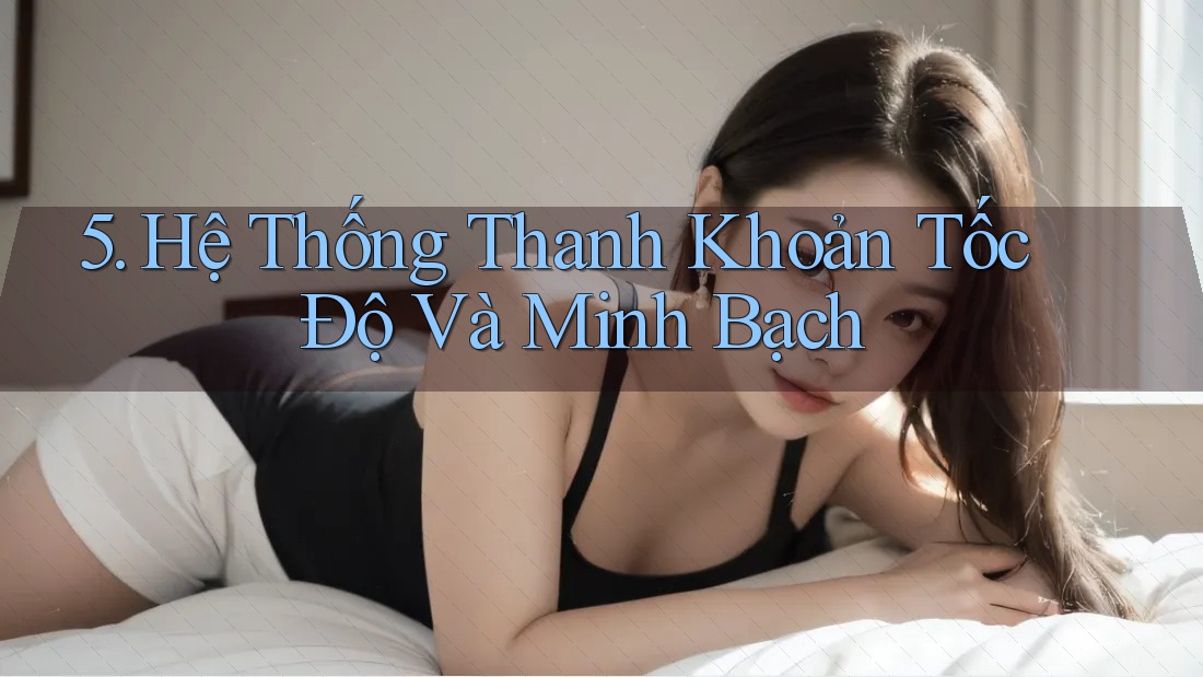 5. Hệ Thống Thanh Khoản Tốc Độ Và Minh Bạch 5. Hệ Thống Thanh Khoản Tốc Độ Và Minh Bạch