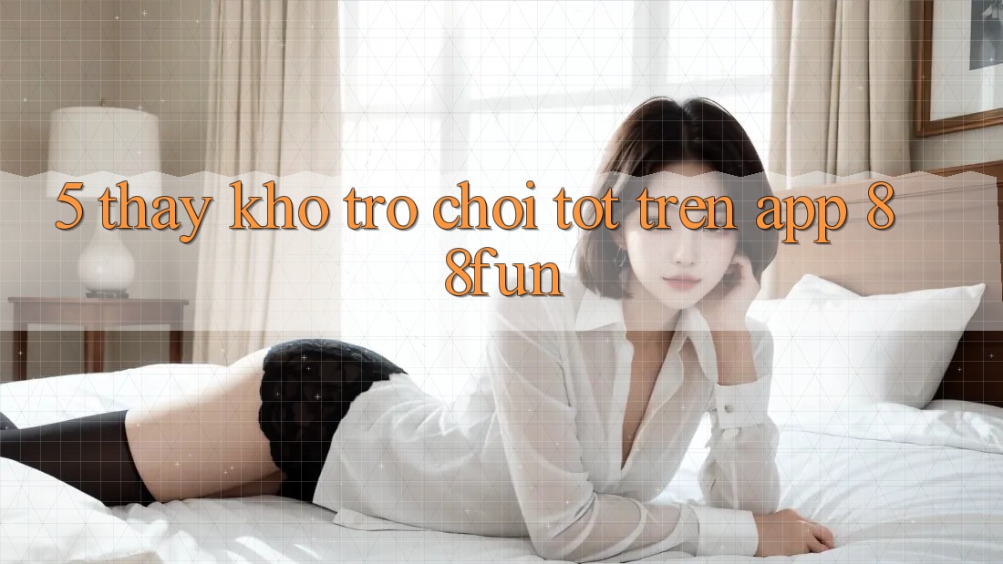 5. Thấy Kho Trò chơi Tốt Trên App 88fun