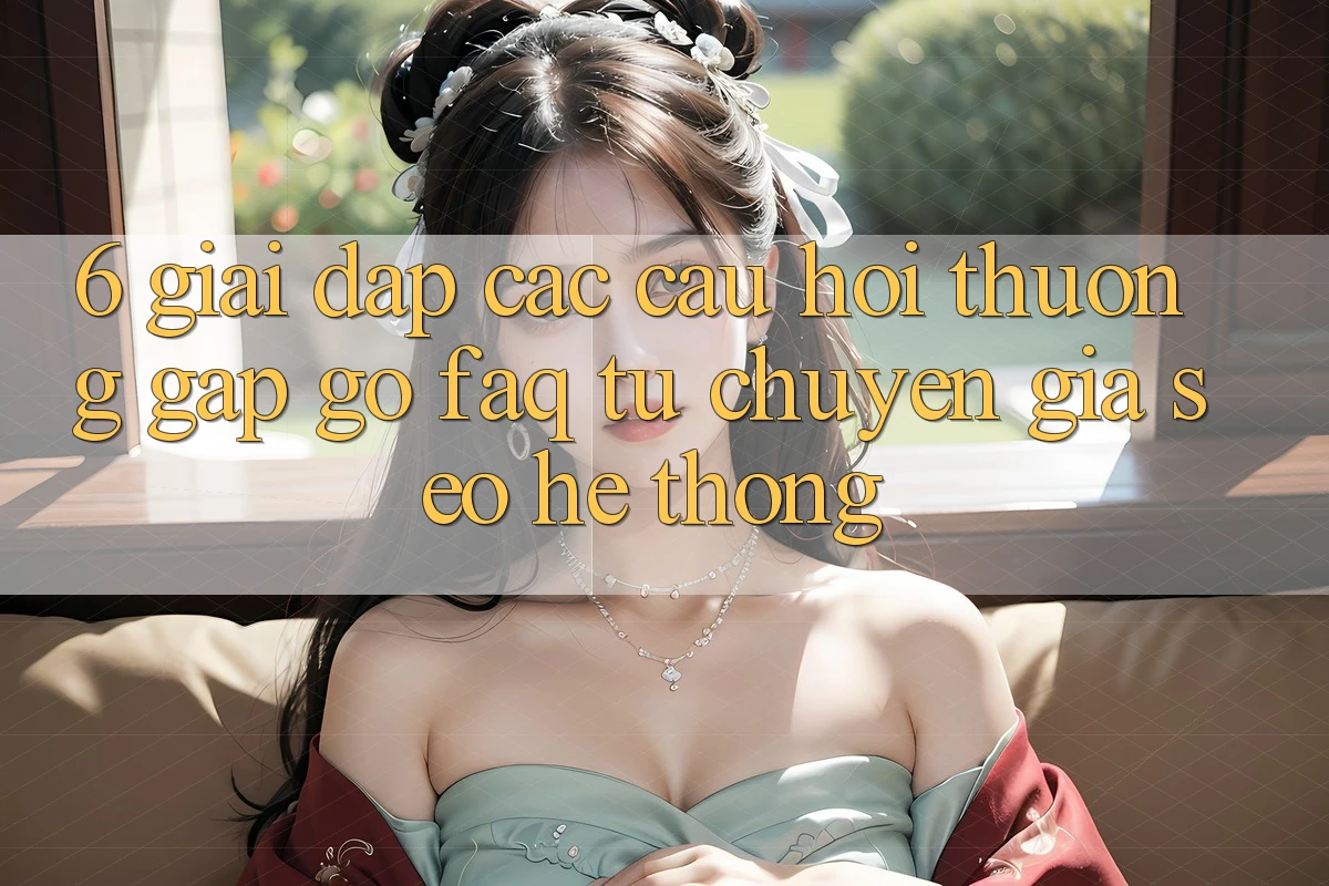 6. Giải Đáp Các Câu Hỏi Thường Gặp gỡ (FAQ) Từ Chuyên Gia SEO & Hệ Thống