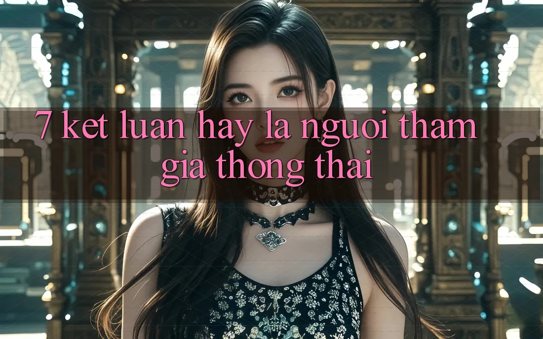 7. Kết Luận: Hãy Là Người tham gia Thông Thái