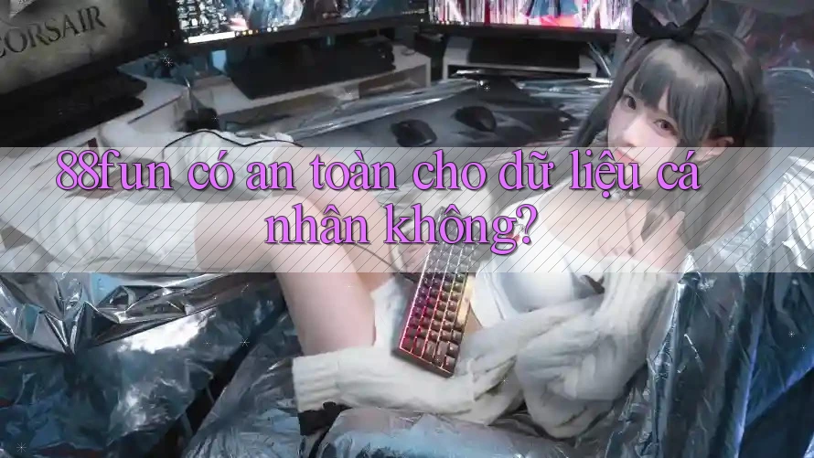 88fun có an toàn cho dữ liệu cá nhân không?