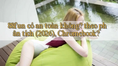 88fun có an toàn không theo phân tích (2026), Chromebook