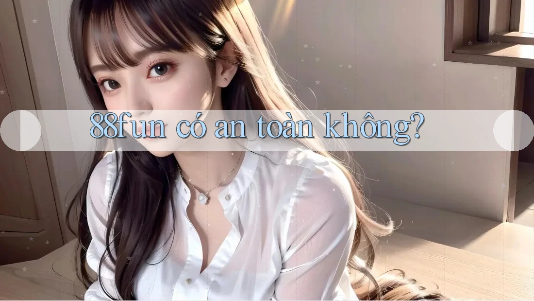 88fun có an toàn không?
