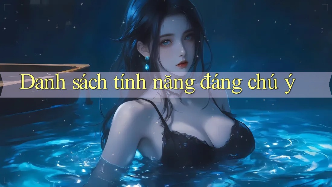 Danh sách tính năng đáng chú ý