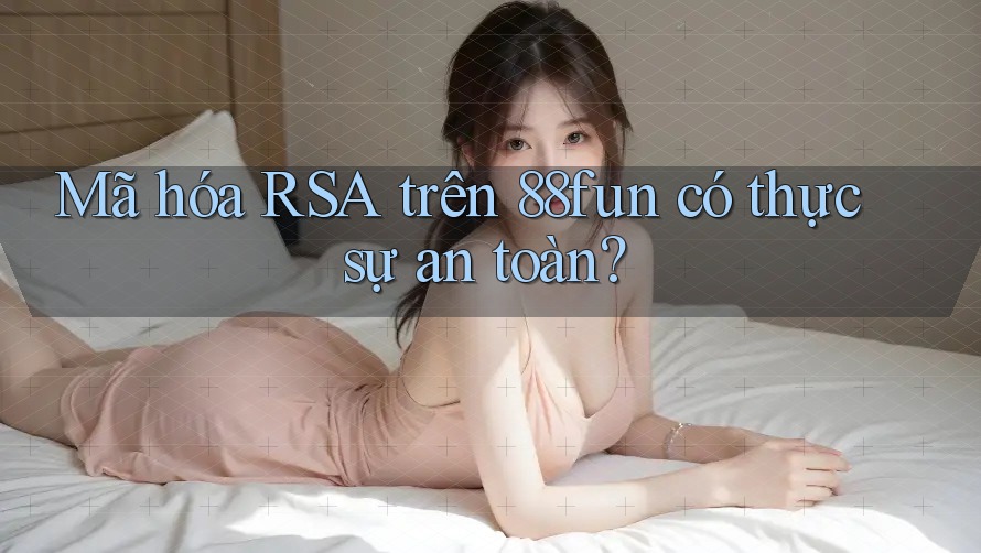 Mã hóa RSA trên 88fun có thực sự an toàn?