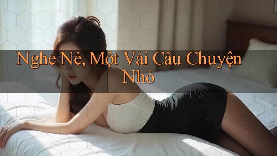 Nghe Nè, Một Vài Câu Chuyện Nhỏ Nghe Nè, Một Vài Câu Chuyện Nhỏ