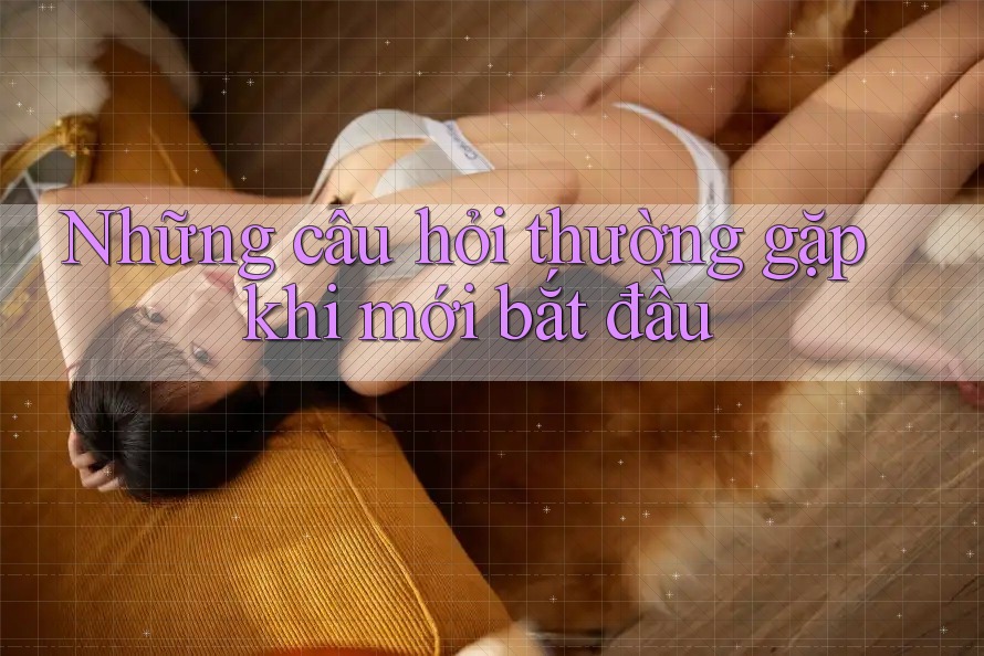 Những câu hỏi thường gặp khi mới bắt đầu