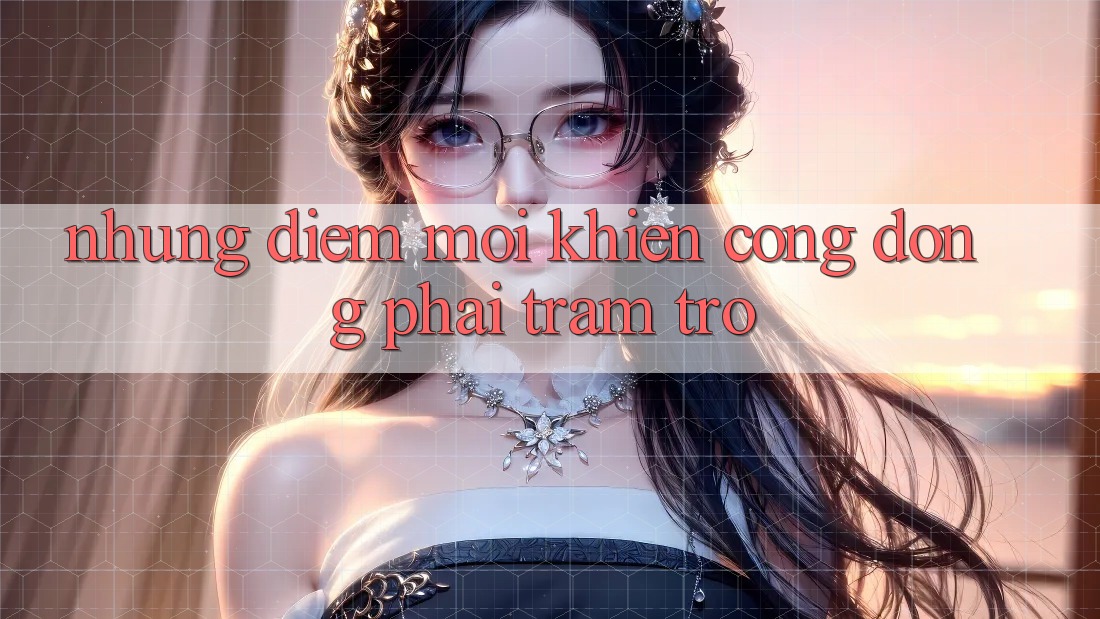 Những điểm mới khiến cộng đồng phải trầm trồ