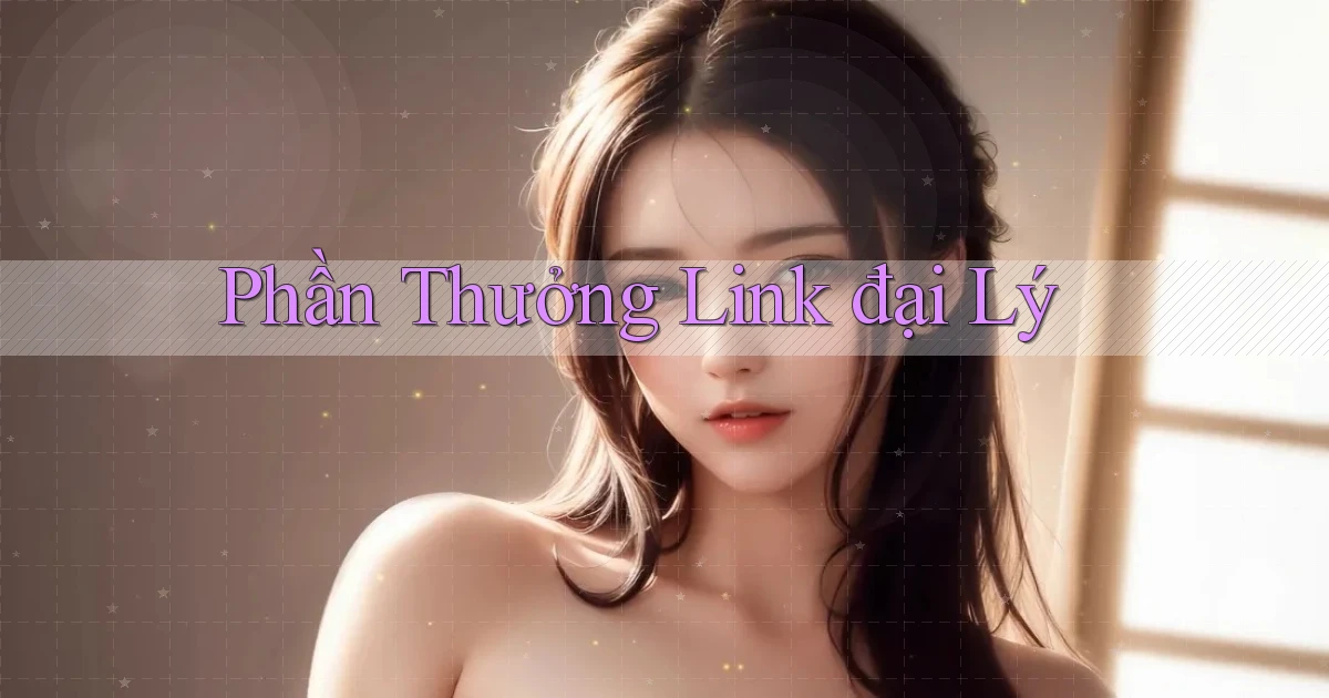 Phần thưởng Link đại lý