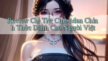 review chi tiết club man chính thức dành cho người việt