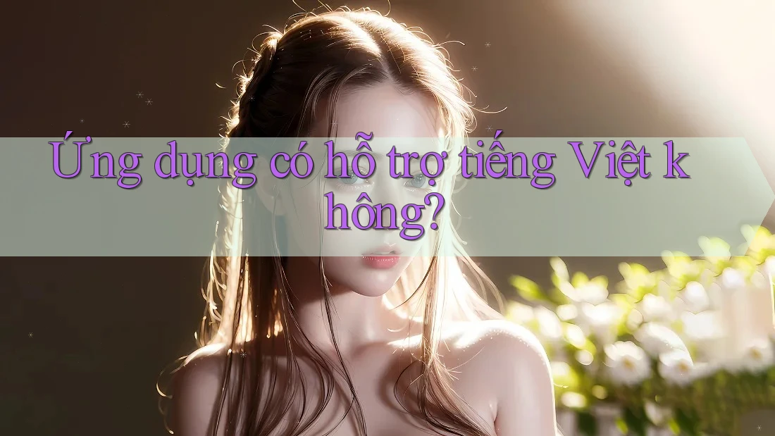 Ứng dụng có hỗ trợ tiếng Việt không?