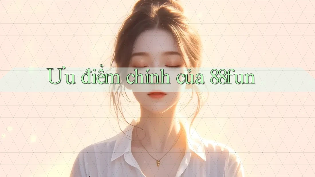 Ưu điểm chính của 88fun