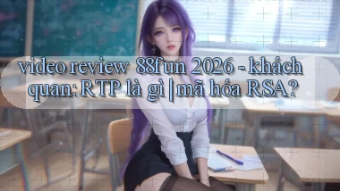 video review 88fun 2026   khách quan RTP là gì mã hóa RSA